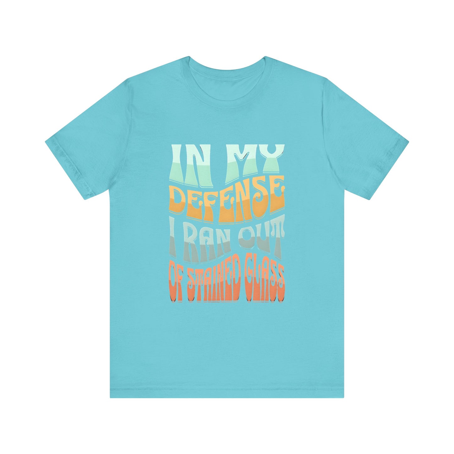 In my defense I ran out of Stained Glass - Fun Unisex Jersey Tee, Perfect for Teachers, School Events, Casual Outfits, Birthdays, Funny Gift