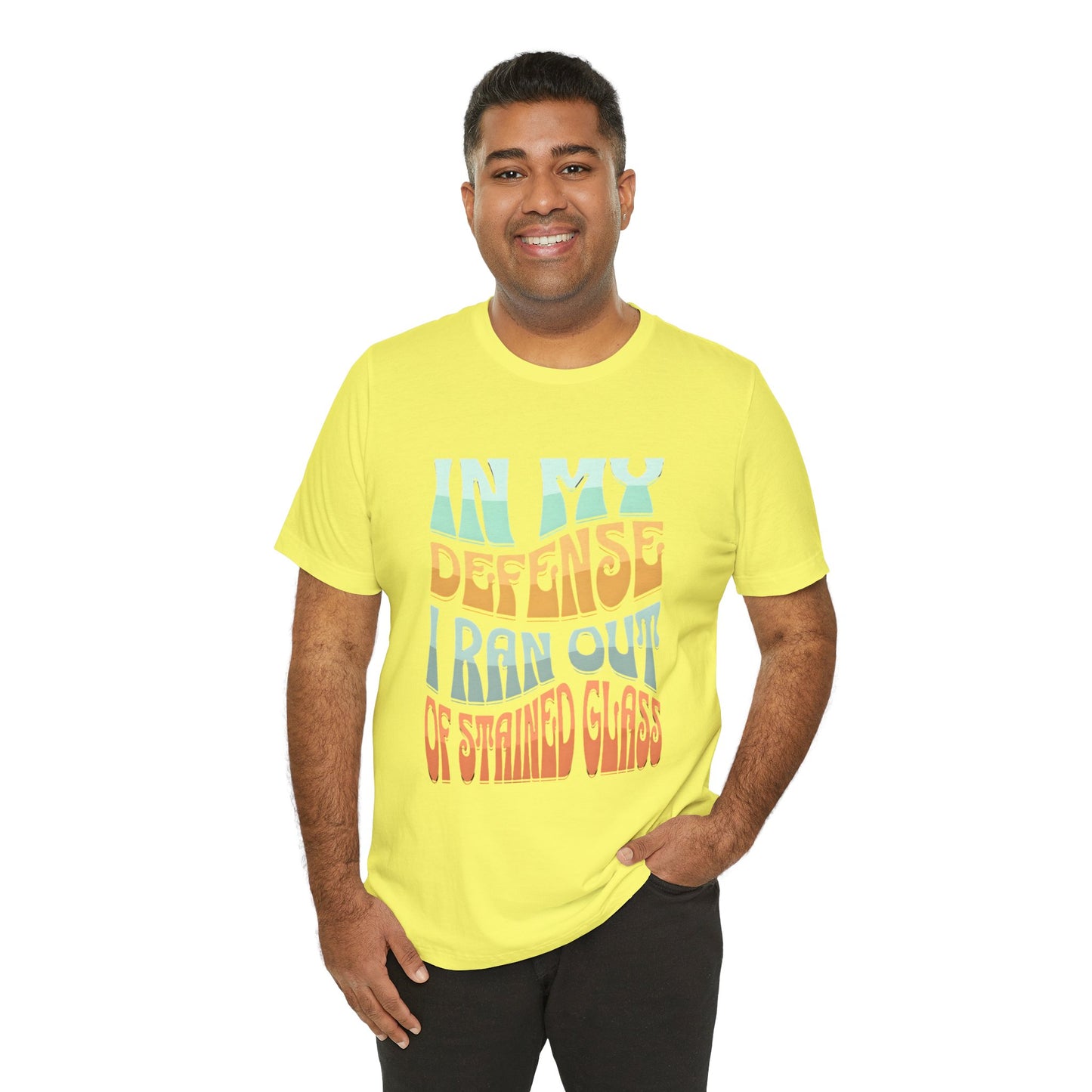 In my defense I ran out of Stained Glass - Fun Unisex Jersey Tee, Perfect for Teachers, School Events, Casual Outfits, Birthdays, Funny Gift