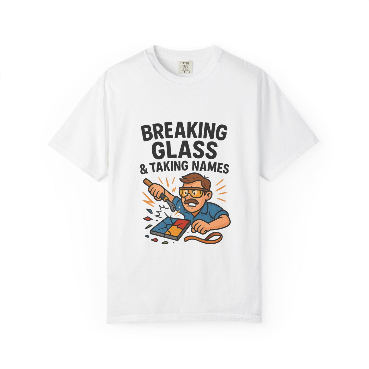 Breaking Glass & Taking Names Unisex T-Shirt, Funny Gift, Great for Birthdays, Casual Wear, Craftsman Enthusiast