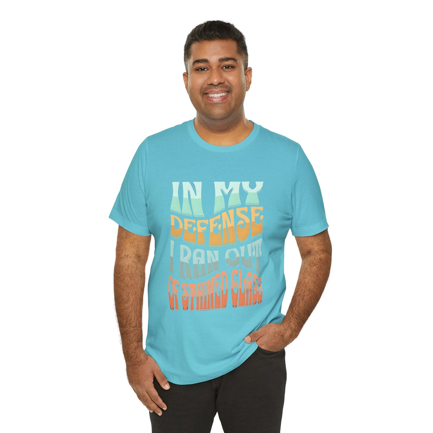 In my defense I ran out of Stained Glass - Fun Unisex Jersey Tee, Perfect for Teachers, School Events, Casual Outfits, Birthdays, Funny Gift