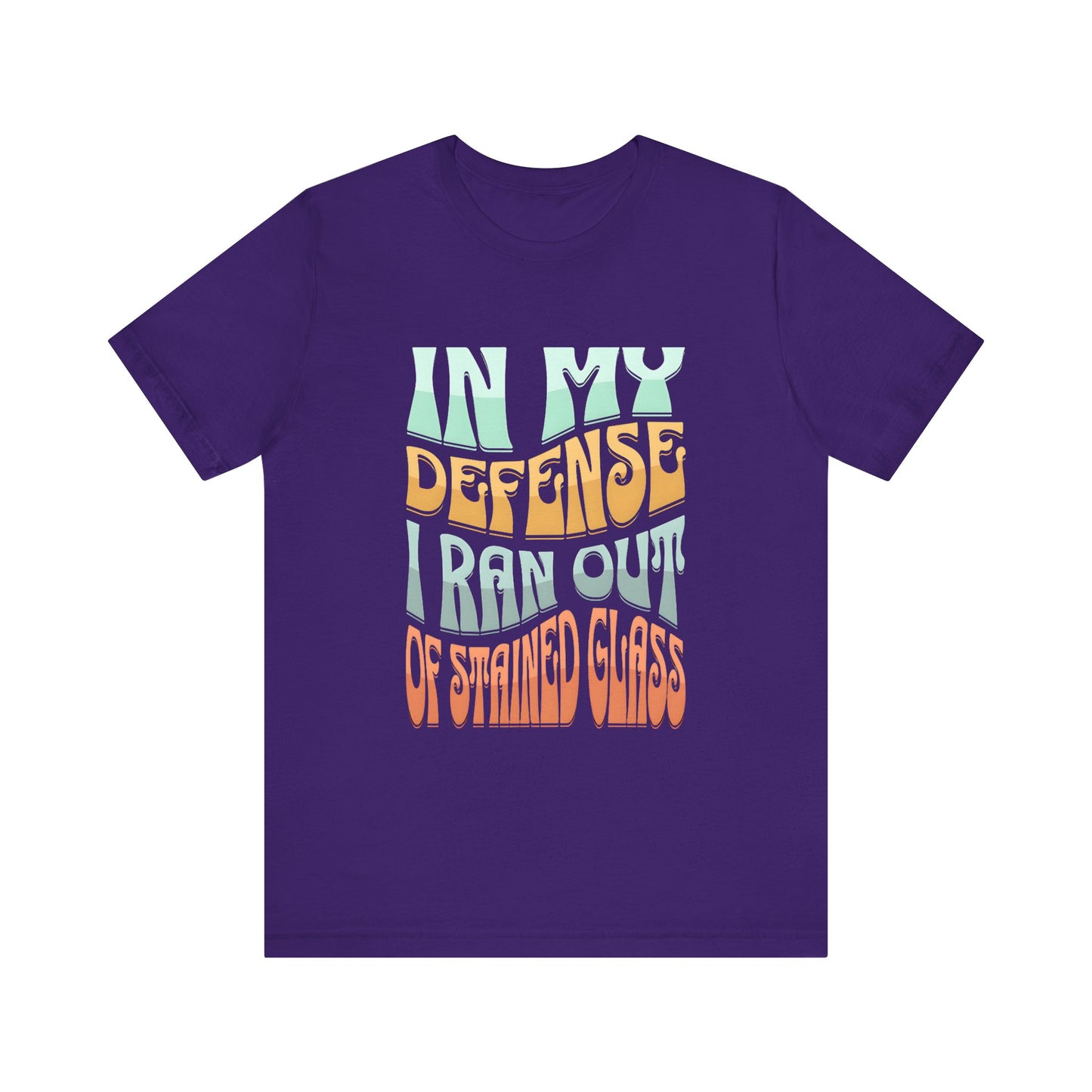 In my defense I ran out of Stained Glass - Fun Unisex Jersey Tee, Perfect for Teachers, School Events, Casual Outfits, Birthdays, Funny Gift